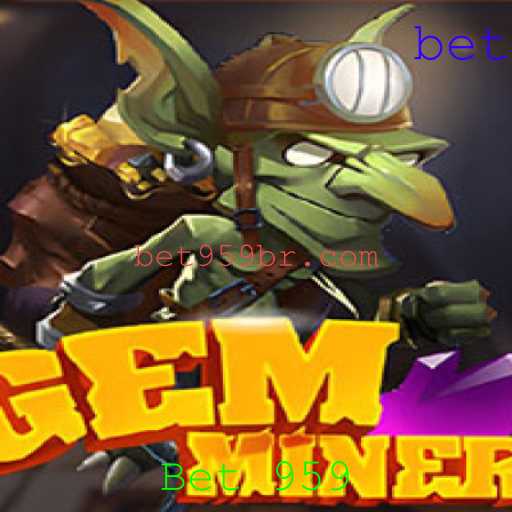 GemMiner: Descobrindo o Mundo de Apostas com Bet 959
